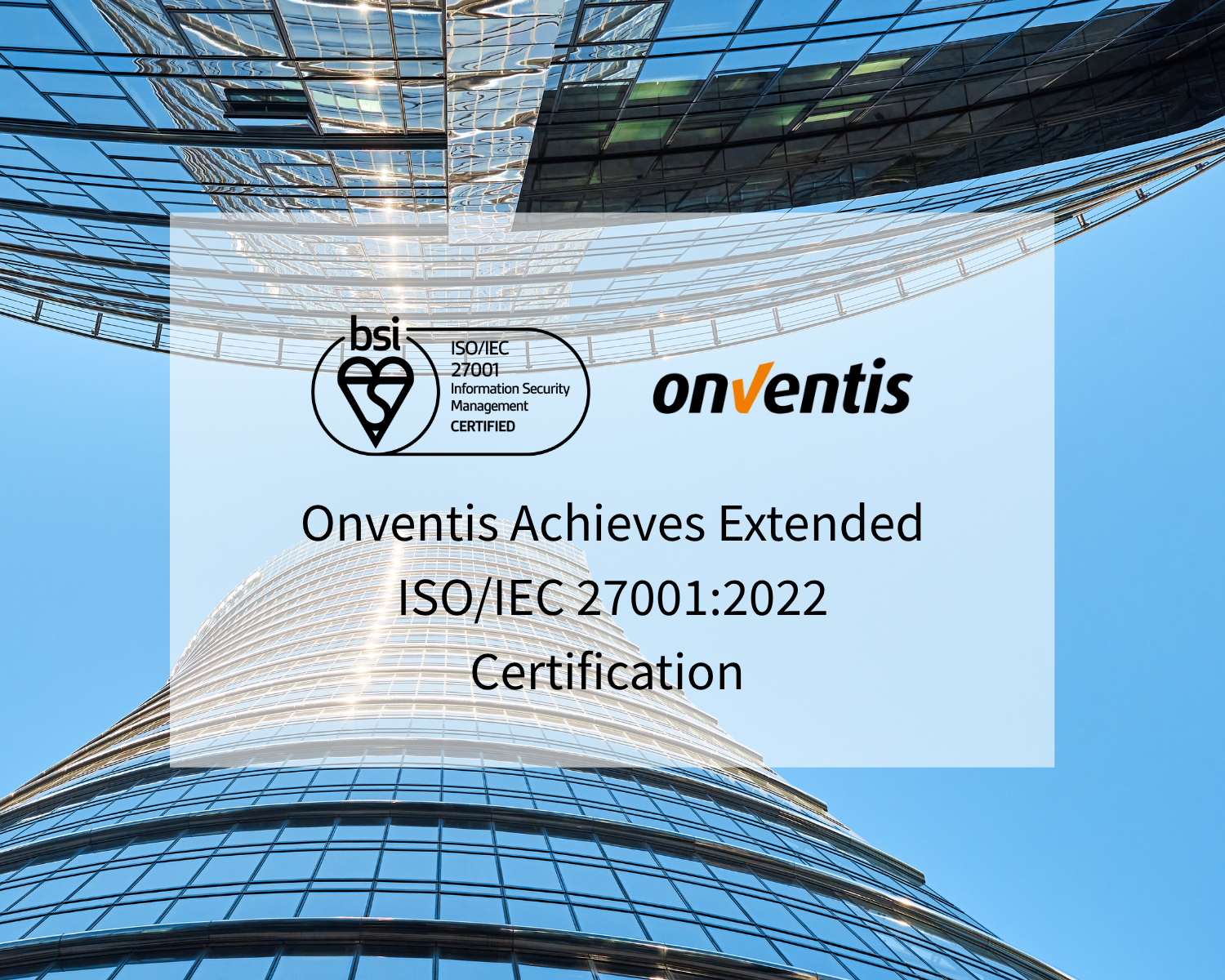 Onventis is proud to announce the successful extension and update of its Information Security Management System (ISMS) certification to ISO/IEC 27001:2022, the latest global standard for information security management.